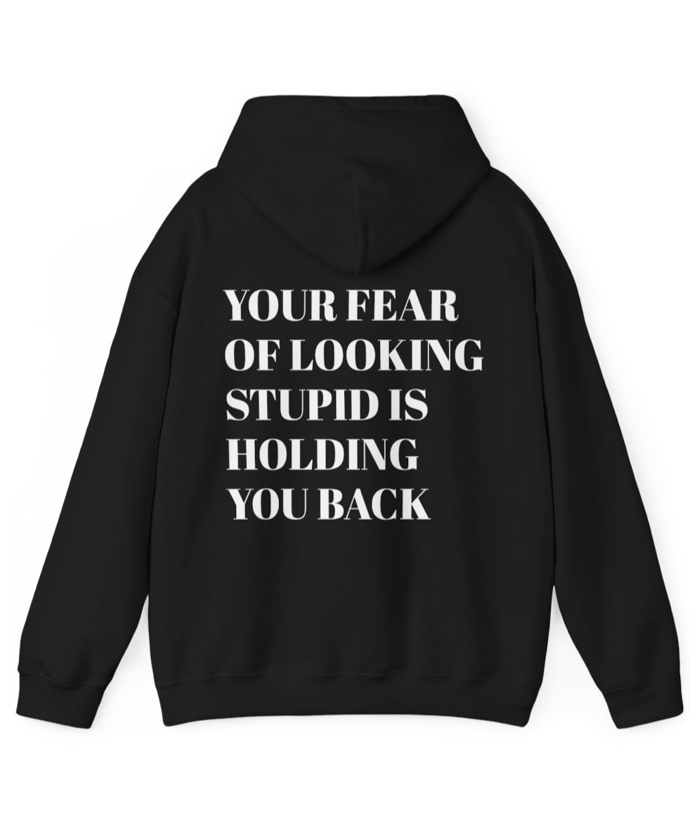 YOUR FEAR OF LOOKING STUPID HOODIE