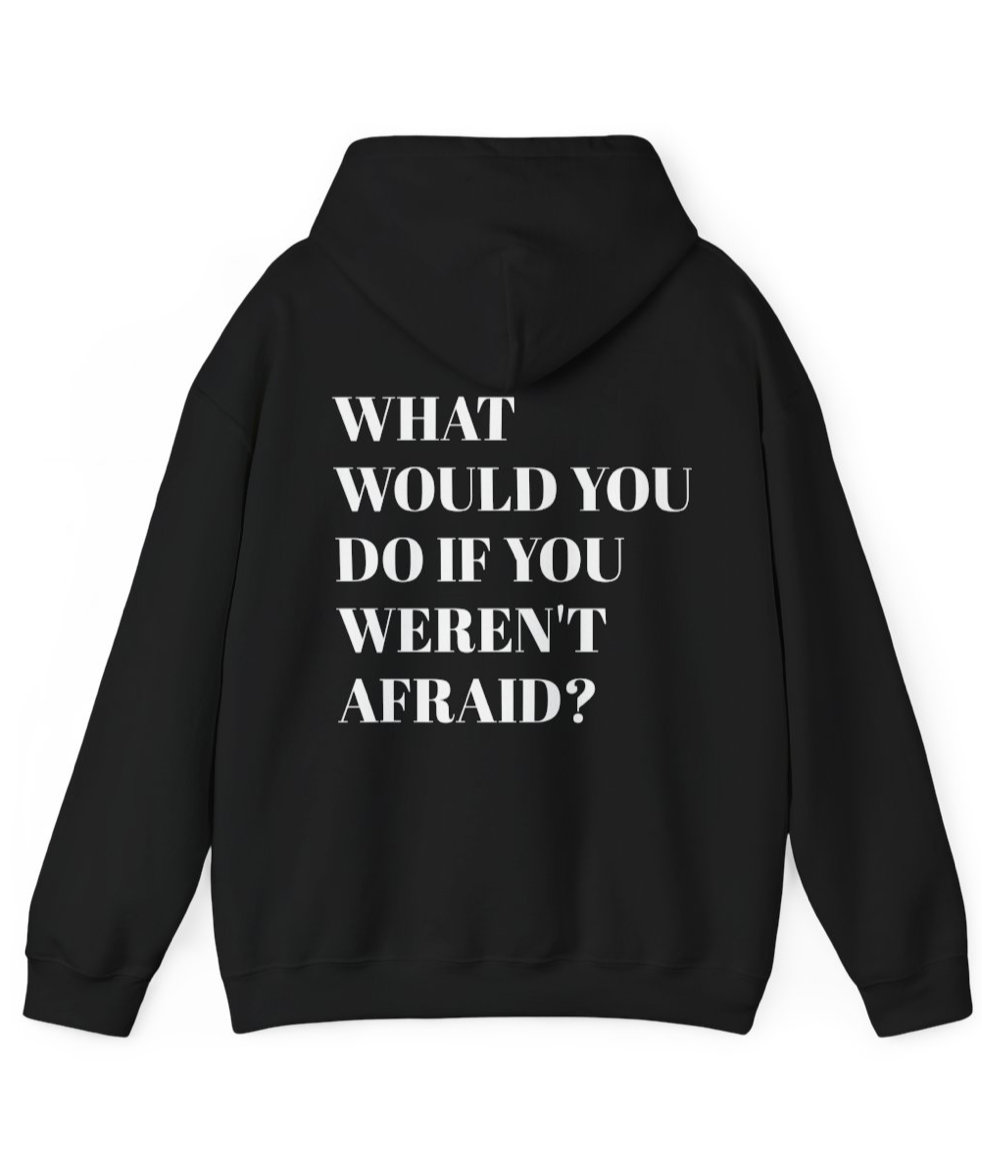 WHAT WOULD YOU DO IF YOU WEREN'T AFRAID? HOODIE