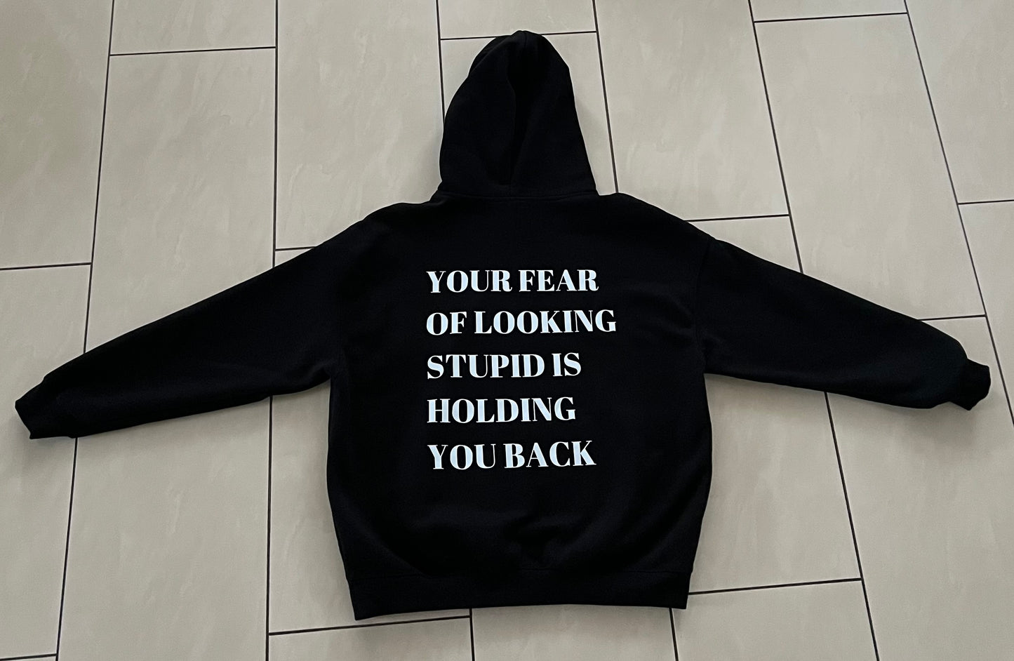 YOUR FEAR OF LOOKING STUPID HOODIE